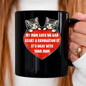 My Mom Says We Can Start A Revolution If It s Okay with Mom Mug rhxrv5