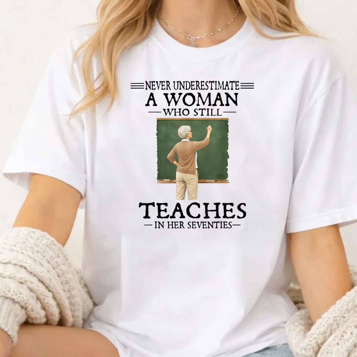 Never Underestimate Woman Who Still Teaches in Her Seventies T-Shirt