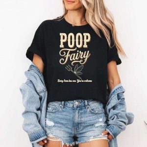 Poop Fairy Every Barn Has One You re Welcome Funny Humor T Shirt du12is