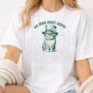 So Irish Right Meow St Patrick s Day Cat Lovers T Shirt tvjoro
