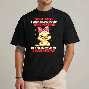 Some Days I Wish Jolene Would Take My Man He s Getting On My T Shirt kp7olx