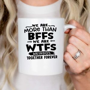 We are More Than BFFs We are WTFS Weirdos Together Forever Mug bcktiz
