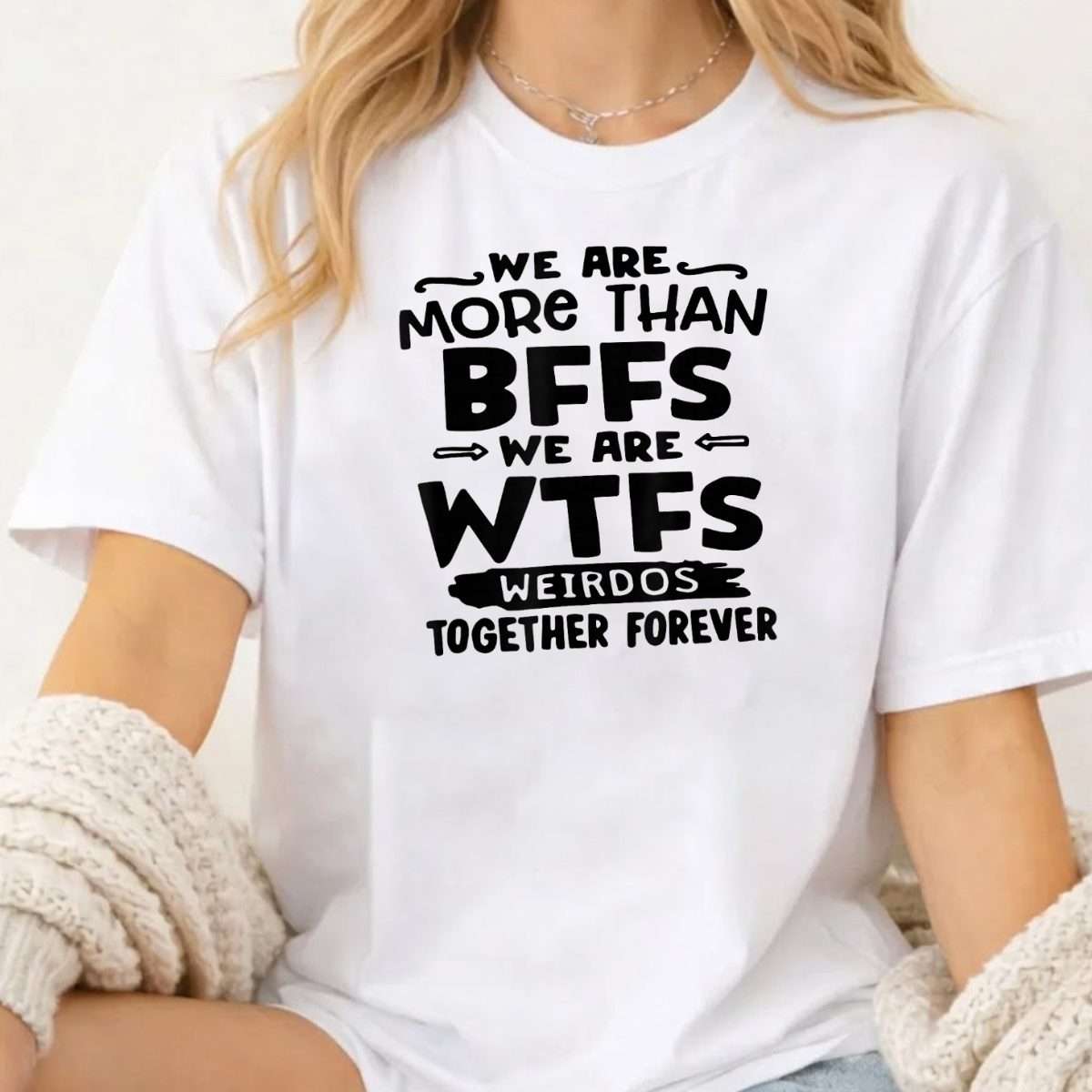 We are More Than BFFs We are WTFS Weirdos Together Forever T-Shirt